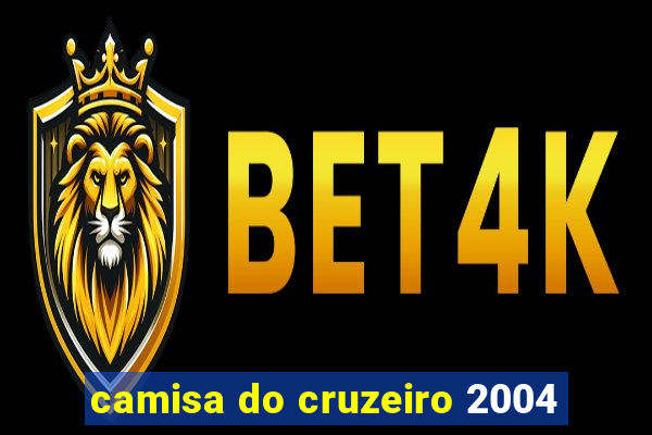 camisa do cruzeiro 2004